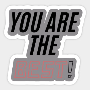 You ARE THE BEST! Sticker